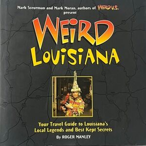 Weird Louisiana Travel Guide Local Legends Best‎ Kept Secrets Roger Manley
